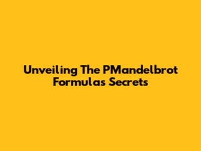 Unveiling The PMandelbrot Formula's Secrets