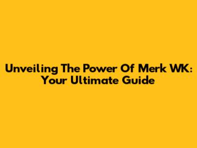 Unveiling The Power Of Merk WK: Your Ultimate Guide