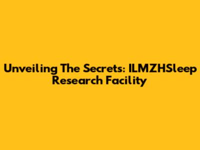Unveiling The Secrets: ILMZHSleep Research Facility