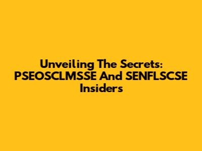 Unveiling The Secrets: PSEOSCLMSSE And SENFLSCSE Insiders