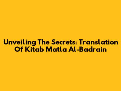 Unveiling The Secrets: Translation Of Kitab Matla' Al-Badrain