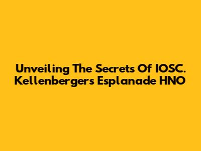 Unveiling The Secrets Of IOSC. Kellenberger's Esplanade HNO
