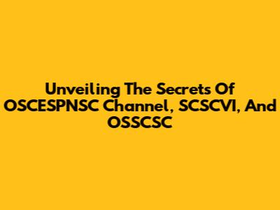 Unveiling The Secrets Of OSCESPNSC Channel, SCSCVI, And OSSCSC