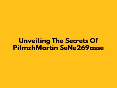 Unveiling The Secrets Of PilmzhMartin SeNe269asse