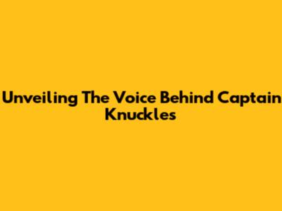 Unveiling The Voice Behind Captain K'nuckles