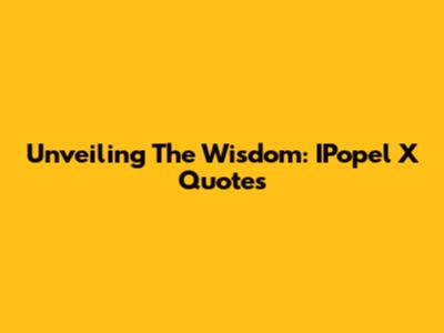 Unveiling The Wisdom: IPopel X Quotes