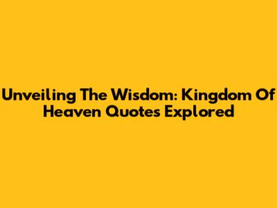 Unveiling The Wisdom: Kingdom Of Heaven Quotes Explored