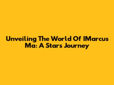 Unveiling The World Of IMarcus Ma: A Star's Journey