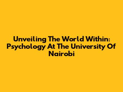 Unveiling The World Within: Psychology At The University Of Nairobi