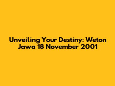 Unveiling Your Destiny: Weton Jawa 18 November 2001