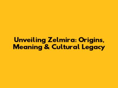 Unveiling Zelmira: Origins, Meaning & Cultural Legacy