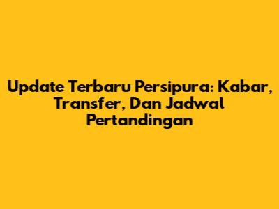 Update Terbaru Persipura: Kabar, Transfer, Dan Jadwal Pertandingan