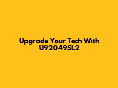 Upgrade Your Tech With U92049SL2