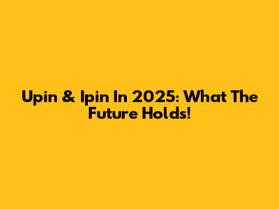Upin & Ipin In 2025: What The Future Holds!