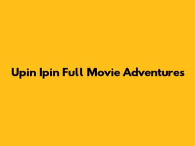 Upin Ipin Full Movie Adventures
