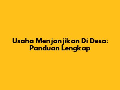 Usaha Menjanjikan Di Desa: Panduan Lengkap