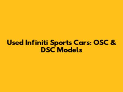 Used Infiniti Sports Cars: OSC & DSC Models