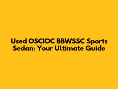 Used OSCIOC BBWSSC Sports Sedan: Your Ultimate Guide