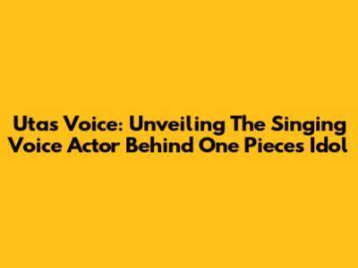Uta's Voice: Unveiling The Singing Voice Actor Behind One Piece's Idol