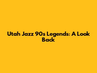 Utah Jazz 90s Legends: A Look Back