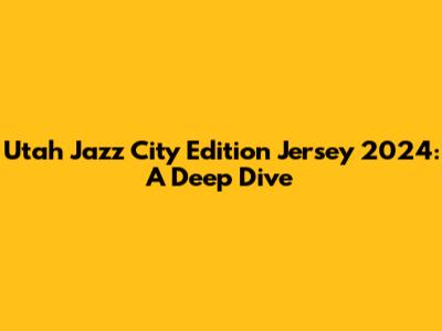 Utah Jazz City Edition Jersey 2024: A Deep Dive