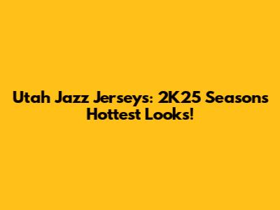 Utah Jazz Jerseys: 2K25 Season's Hottest Looks!