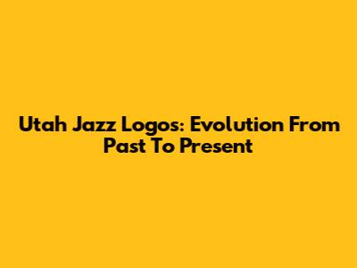 Utah Jazz Logos: Evolution From Past To Present