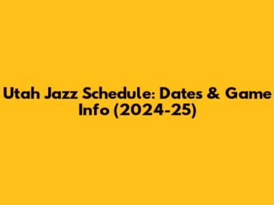 Utah Jazz Schedule: Dates & Game Info (2024-25)