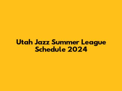 Utah Jazz Summer League Schedule 2024