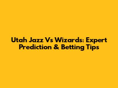 Utah Jazz Vs Wizards: Expert Prediction & Betting Tips