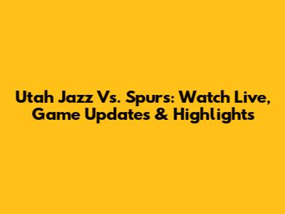 Utah Jazz Vs. Spurs: Watch Live, Game Updates & Highlights