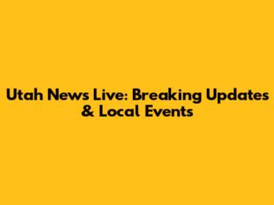 Utah News Live: Breaking Updates & Local Events