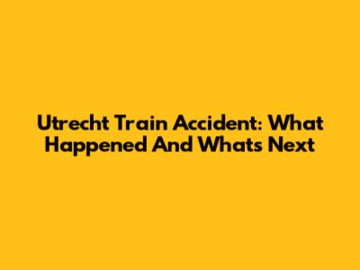 Utrecht Train Accident: What Happened And What's Next