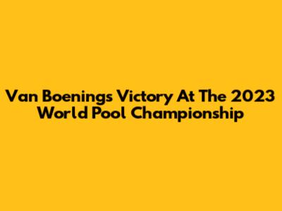 Van Boening's Victory At The 2023 World Pool Championship
