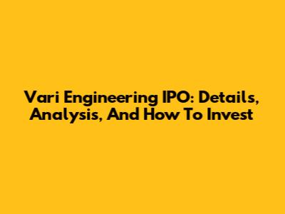 Vari Engineering IPO: Details, Analysis, And How To Invest