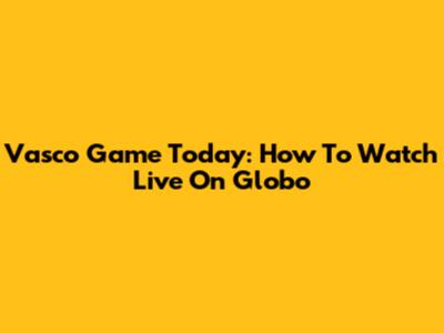 Vasco Game Today: How To Watch Live On Globo