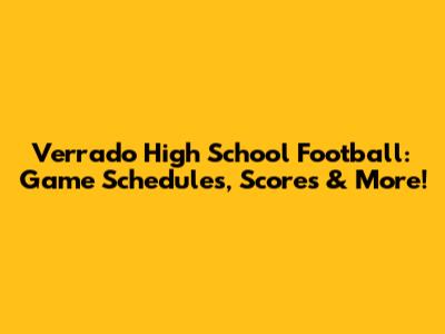 Verrado High School Football: Game Schedules, Scores & More!