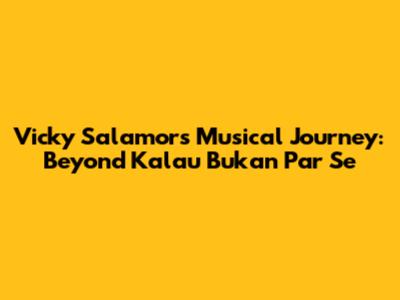 Vicky Salamor's Musical Journey: Beyond 'Kalau Bukan Par Se'