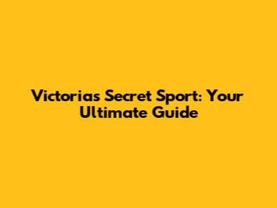 Victoria's Secret Sport: Your Ultimate Guide