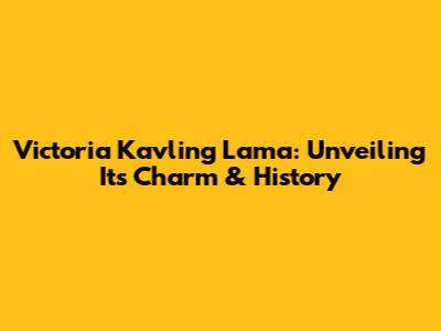 Victoria Kavling Lama: Unveiling Its Charm & History