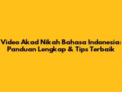 Video Akad Nikah Bahasa Indonesia: Panduan Lengkap & Tips Terbaik