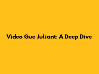 Video Gue Juliant: A Deep Dive