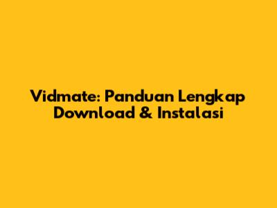 Vidmate: Panduan Lengkap Download & Instalasi