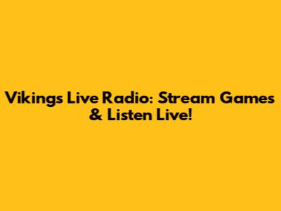 Vikings Live Radio: Stream Games & Listen Live!