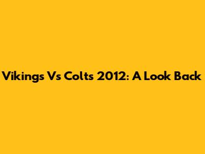 Vikings Vs Colts 2012: A Look Back