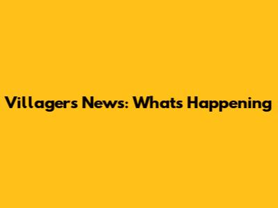 Villagers News: What's Happening