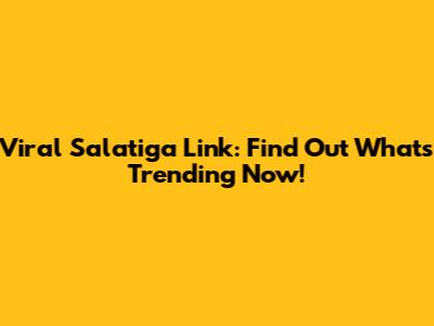Viral Salatiga Link: Find Out What's Trending Now!