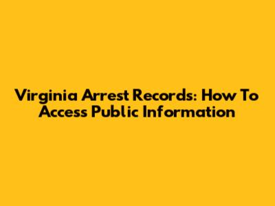 Virginia Arrest Records: How To Access Public Information