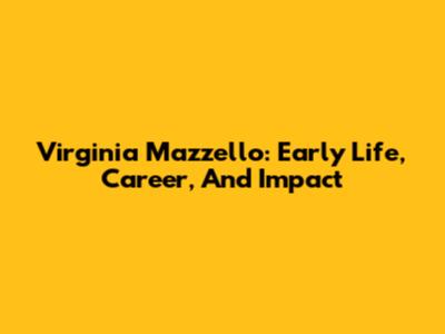 Virginia Mazzello: Early Life, Career, And Impact