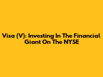 Visa (V): Investing In The Financial Giant On The NYSE